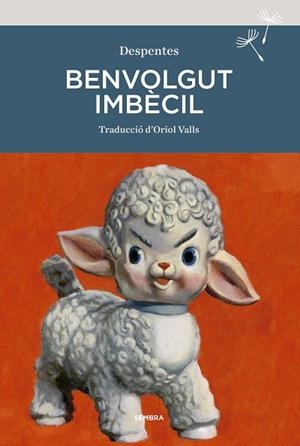 BENVOLGUT IMBÈCIL | 9788416698929 | DESPENTES, VIRGINIE | Llibres Parcir | Llibreria Parcir | Llibreria online de Manresa | Comprar llibres en català i castellà online