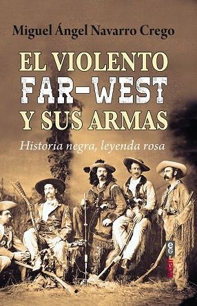 EL VIOLENTO FAR-WEST Y SUS ARMAS | 9788441442603 | NAVARRO CREGO, MIGUEL ÁNGEL | Llibres Parcir | Llibreria Parcir | Llibreria online de Manresa | Comprar llibres en català i castellà online