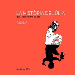 LA HISTÒRIA DE JÚLIA QUE TENIA OMBRA DE NEN | 9788418900648 | BRUEL, CHRISTIAN | Llibres Parcir | Llibreria Parcir | Llibreria online de Manresa | Comprar llibres en català i castellà online
