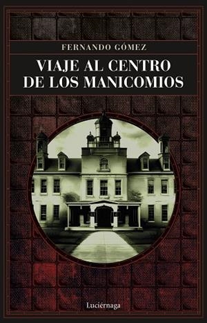 VIAJE AL CENTRO DE LOS MANICOMIOS | 9788419164766 | GÓMEZ HERNÁNDEZ, FERNANDO | Llibres Parcir | Llibreria Parcir | Llibreria online de Manresa | Comprar llibres en català i castellà online