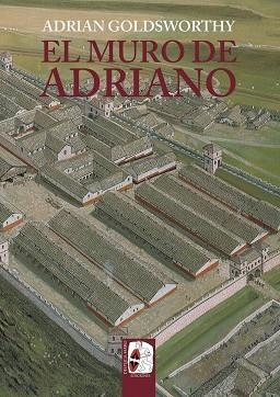 EL MURO DE ADRIANO. CONFÍN DEL IMPERIO | 9788412716603 | GOLDSWORTHY, ADRIAN | Llibres Parcir | Librería Parcir | Librería online de Manresa | Comprar libros en catalán y castellano online