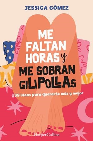 ME FALTAN HORAS Y ME SOBRAN GILIPOLLAS. #39 IDEAS PARA QUERERTE MÁS Y MEJOR. | 9788491399827 | GÓMEZ, JESSICA | Llibres Parcir | Librería Parcir | Librería online de Manresa | Comprar libros en catalán y castellano online