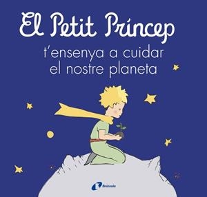 EL PETIT PRÍNCEP T'ENSENYA A CUIDAR EL NOSTRE PLANETA | 9788413493046 | DE SAINT-EXUPÉRY, ANTOINE/CARRIL MARTÍNEZ, ISABEL/CAVERO, PALOMA/RODRÍGUEZ-RABADÁN, BEATRIZ | Llibres Parcir | Llibreria Parcir | Llibreria online de Manresa | Comprar llibres en català i castellà online