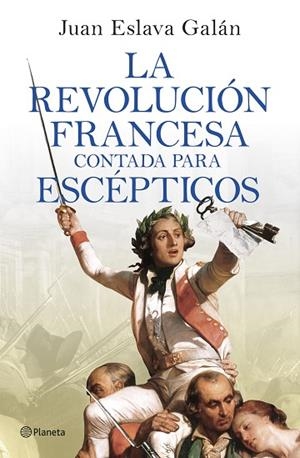 LA REVOLUCIÓN FRANCESA CONTADA PARA ESCÉPTICOS | 9788408277613 | ESLAVA GALÁN, JUAN | Llibres Parcir | Librería Parcir | Librería online de Manresa | Comprar libros en catalán y castellano online