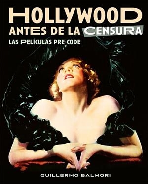 HOLLYWOOD ANTES DE LA CENSURA. LAS PELICULAS PRE-CODE | 9788418181580 | BALMORI, GUILLERMO | Llibres Parcir | Llibreria Parcir | Llibreria online de Manresa | Comprar llibres en català i castellà online