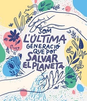 SOM LA ÚLTIMA GENERACIÓ QUE POT SALVAR EL PLANETA | 9788417922856 | BRUNA, CARLOTA / ISLA, CONNIE / ROSQUILLAS, MONICA / AYUSO, CLAUDIA / RAMOS, PATRICIA | Llibres Parcir | Librería Parcir | Librería online de Manresa | Comprar libros en catalán y castellano online
