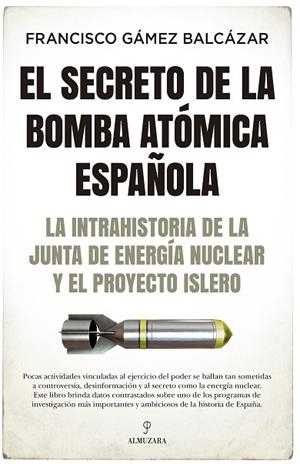 EL SECRETO DE LA BOMBA ATÓMICA ESPAÑOLA | 9788418578403 | FRANCISCO GÁMEZ BALCÁZAR | Llibres Parcir | Llibreria Parcir | Llibreria online de Manresa | Comprar llibres en català i castellà online
