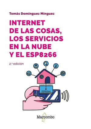 INTERNET DE LAS COSAS, LOS SERVICIOS EN LA NUBE Y EL ESP8266 | 9788426737144 | DOMÍNGUEZ MÍNGUEZ, TOMÁS | Llibres Parcir | Librería Parcir | Librería online de Manresa | Comprar libros en catalán y castellano online