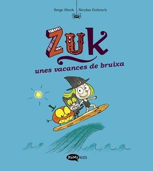 ZUK 1. ZUK UNES VACANCES DE BRUIXA | 9788419183316 | BLOCH, SERGE | Llibres Parcir | Librería Parcir | Librería online de Manresa | Comprar libros en catalán y castellano online