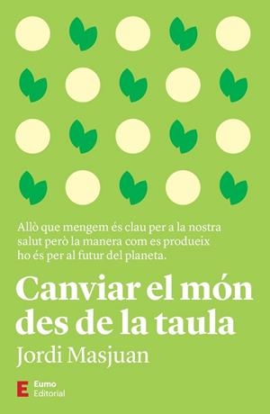 CANVIAR EL MÓN DES DE LA TAULA | 9788497668170 | MASJUAN BATET, JORDI | Llibres Parcir | Llibreria Parcir | Llibreria online de Manresa | Comprar llibres en català i castellà online