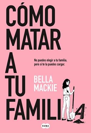 CÓMO MATAR A TU FAMILIA | 9788491297987 | MACKIE, BELLA | Llibres Parcir | Llibreria Parcir | Llibreria online de Manresa | Comprar llibres en català i castellà online