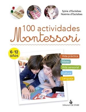 100 ACTIVIDADES MONTESSORI | 9788418956225 | D'ESCLAIBES, SYLVIE/D'ESCLAIBES, NOÉMIE/DURAN ROMERO, NURIA | Llibres Parcir | Llibreria Parcir | Llibreria online de Manresa | Comprar llibres en català i castellà online
