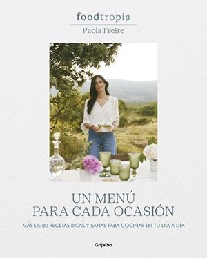 FOODTROPIA: UN MENÚ PARA CADA OCASIÓN | 9788425364211 | FREIRE, PAOLA | Llibres Parcir | Llibreria Parcir | Llibreria online de Manresa | Comprar llibres en català i castellà online