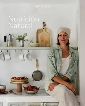 NUTRICIÓN NATURAL | 9788419466976 | MOCKER, ELKA | Llibres Parcir | Librería Parcir | Librería online de Manresa | Comprar libros en catalán y castellano online