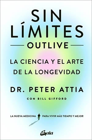 SIN LÍMITES (OUTLIVE) | 9788411080507 | ATTIA, PETER/GIFFORD, BILL | Llibres Parcir | Llibreria Parcir | Llibreria online de Manresa | Comprar llibres en català i castellà online