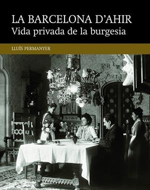 VIDA PRIVADA DE LA BURGESIA | 9788416139477 | PERMANYER I LLADÓS, LLUÍS | Llibres Parcir | Librería Parcir | Librería online de Manresa | Comprar libros en catalán y castellano online