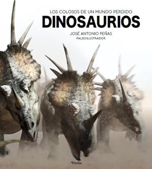 DINOSAURIOS | 9788418965012 | JOSÉ ANTONIO PEÑAS | Llibres Parcir | Librería Parcir | Librería online de Manresa | Comprar libros en catalán y castellano online