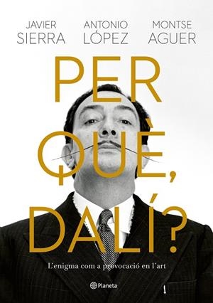 PER QUÈ, DALÍ? | 9788429781564 | SIERRA, JAVIER/LÓPEZ GARCÍA, ANTONIO/AGUER, MONTSE | Llibres Parcir | Llibreria Parcir | Llibreria online de Manresa | Comprar llibres en català i castellà online