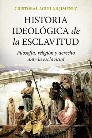 HISTORIA IDEOLÓGICA DE LA ESCLAVITUD | 9788418414770 | AGUILAR JIMÉNEZ, CRISTÓBAL | Llibres Parcir | Llibreria Parcir | Llibreria online de Manresa | Comprar llibres en català i castellà online