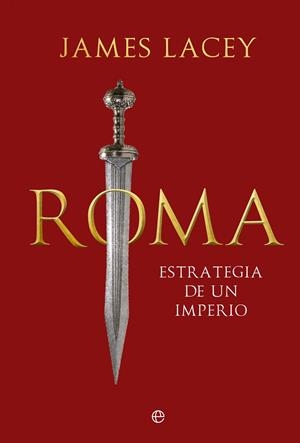 ROMA, ESTRATEGIA DE UN IMPERIO | 9788413847054 | LACEY, JAMES | Llibres Parcir | Llibreria Parcir | Llibreria online de Manresa | Comprar llibres en català i castellà online