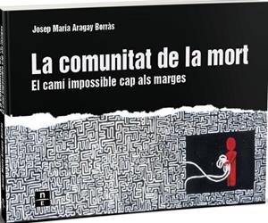 LA COMUNITAT DE LA MORT. EL CAMÍ IMPOSSIBLE CAP ALS MARGES | 9788412735505 | ARAGAY BORRÀS, JOSEP MARIA | Llibres Parcir | Librería Parcir | Librería online de Manresa | Comprar libros en catalán y castellano online