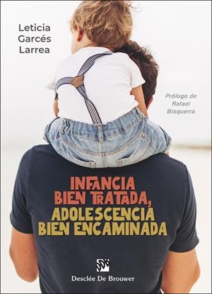 INFANCIA BIEN TRATADA, ADOLESCENCIA BIEN ENCAMINADA | 9788433032362 | GARCÉS LARREA, LETICIA | Llibres Parcir | Llibreria Parcir | Llibreria online de Manresa | Comprar llibres en català i castellà online