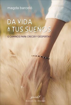 DA VIDA A TUS SUEÑOS. 12 CAMINOS PARA CRECER Y DESPERTAR | 9788433032379 | BARCELÓ FORT, MAGDA | Llibres Parcir | Llibreria Parcir | Llibreria online de Manresa | Comprar llibres en català i castellà online