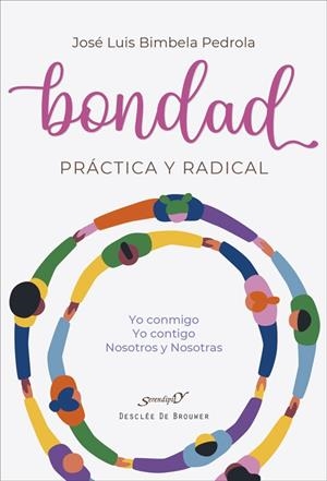 BONDAD PRÁCTICA Y RADICAL. YO CONMIGO, YO CONTIGO, NOSOTROS Y NOSOTRAS | 9788433032386 | BIMBELA PEDROLA, JOSÉ LUIS | Llibres Parcir | Llibreria Parcir | Llibreria online de Manresa | Comprar llibres en català i castellà online