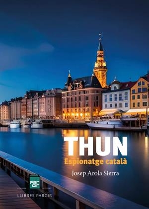 THUN - ESPIONATGE CATALÀ | 9788410087026 | AROLA SIERRA, JOSEP | Llibres Parcir | Llibreria Parcir | Llibreria online de Manresa | Comprar llibres en català i castellà online