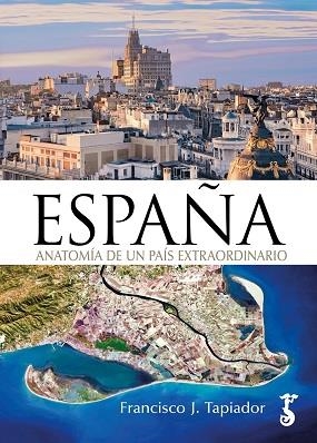 ESPAÑA ANATOMÍA DE UN PAÍS EXTRAORDINARIO | 9788419018366 | TAPIADOR, FRANCISCO J. | Llibres Parcir | Llibreria Parcir | Llibreria online de Manresa | Comprar llibres en català i castellà online
