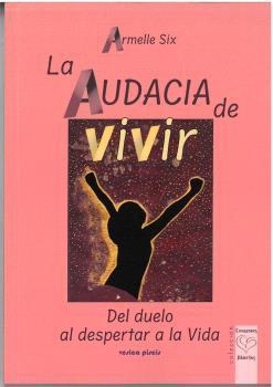 LA AUDACIA DE VIVIR | 9788415795414 | SIX, ARMELLE | Llibres Parcir | Librería Parcir | Librería online de Manresa | Comprar libros en catalán y castellano online