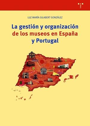 LA GESTIÓN Y ORGANIZACIÓN DE LOS MUSEOS EN ESPAÑA Y PORTUGAL | 9788419525154 | GILABERT GONZÁLEZ, LUZ MARÍA | Llibres Parcir | Llibreria Parcir | Llibreria online de Manresa | Comprar llibres en català i castellà online