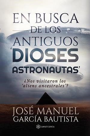 EN BUSCA DE LOS ANTIGUOS  DIOSES ASTRONAUTAS | 9788419800589 | JOSÉ MANUEL GARCÍA BAUTISTA | Llibres Parcir | Llibreria Parcir | Llibreria online de Manresa | Comprar llibres en català i castellà online