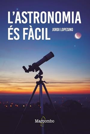 L'ASTRONOMIA ÉS FÀCIL | 9788426736246 | LOPESINO CORRAL, JORDI | Llibres Parcir | Librería Parcir | Librería online de Manresa | Comprar libros en catalán y castellano online