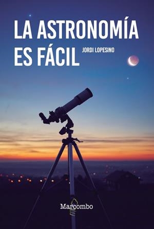 LA ASTRONOMÍA ES FÁCIL | 9788426737120 | LOPESINO CORRAL, JORDI | Llibres Parcir | Librería Parcir | Librería online de Manresa | Comprar libros en catalán y castellano online