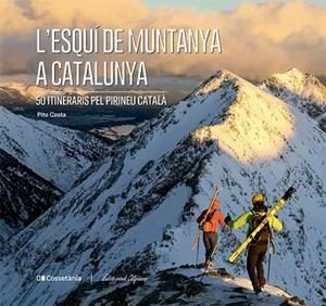 L'ESQUÍ DE MUNTANYA A CATALUNYA | 9788413563237 | COSTA I SERNA, PITO | Llibres Parcir | Llibreria Parcir | Llibreria online de Manresa | Comprar llibres en català i castellà online