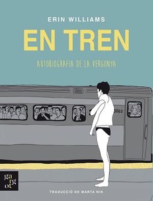 EN TREN. AUTOBIOGRAFIA DE LA VERGONYA | 9788412689631 | WILLIAMS, ERIN | Llibres Parcir | Llibreria Parcir | Llibreria online de Manresa | Comprar llibres en català i castellà online