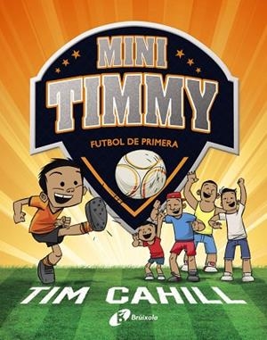 MINI TIMMY - FUTBOL DE PRIMERA | 9788499062983 | CAHILL, TIM | Llibres Parcir | Llibreria Parcir | Llibreria online de Manresa | Comprar llibres en català i castellà online
