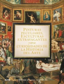 PINTURAS PECULIARES, ESCULTURAS EXTRAVAGANTES Y OTRAS CURIOSIDADES DE LA HISTORI | 9788419499950 | BROOK-HITCHING, EDWARD | Llibres Parcir | Librería Parcir | Librería online de Manresa | Comprar libros en catalán y castellano online