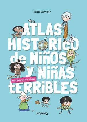 ATLAS HISTÓRICO DE NIÑOS Y NIÑAS VERDADERMANTE TERRIBLES | 9788491225232 | VALVERDE TEJEDOR, MIKEL | Llibres Parcir | Llibreria Parcir | Llibreria online de Manresa | Comprar llibres en català i castellà online