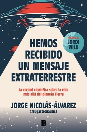HEMOS RECIBIDO UN MENSAJE EXTRATERRESTRE | 9788466677257 | NICOLÁS-ÁLVAREZ (@FUGASTRONAUTICA), JORGE | Llibres Parcir | Librería Parcir | Librería online de Manresa | Comprar libros en catalán y castellano online