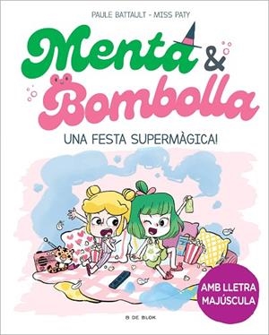 MENTA I BOMBOLLA 5 - UNA FESTA SUPERMÀGICA! | 9788419522917 | BATTAULT, PAULE/MISS PATY | Llibres Parcir | Librería Parcir | Librería online de Manresa | Comprar libros en catalán y castellano online