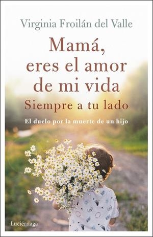 MAMÁ ERES EL AMOR DE MI VIDA | 9788419164995 | FROILÁN DEL VALLE, VIRGINIA | Llibres Parcir | Llibreria Parcir | Llibreria online de Manresa | Comprar llibres en català i castellà online
