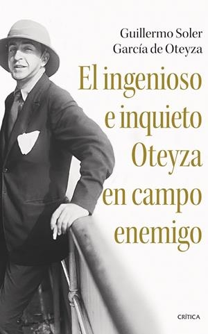 EL INGENIOSO E INQUIETO OTEYZA EN CAMPO ENEMIGO | 9788491996057 | SOLER GARCÍA DE OTEYZA, GUILLERMO | Llibres Parcir | Llibreria Parcir | Llibreria online de Manresa | Comprar llibres en català i castellà online