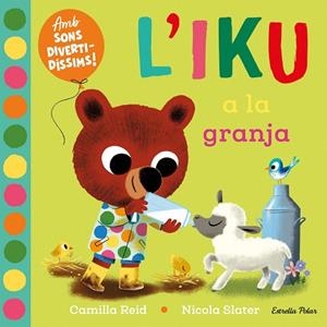L'IKU A LA GRANJA. LLIBRE AMB SONS | 9788413896410 | SLATER, NICOLA/REID, CAMILLA | Llibres Parcir | Llibreria Parcir | Llibreria online de Manresa | Comprar llibres en català i castellà online