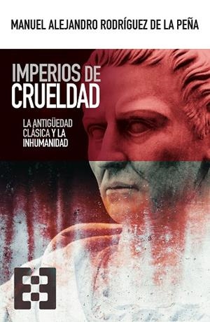 IMPERIOS DE CRUELDAD | 9788413391021 | RODRÍGUEZ DE LA PEÑA, M. ALEJANDRO | Llibres Parcir | Llibreria Parcir | Llibreria online de Manresa | Comprar llibres en català i castellà online