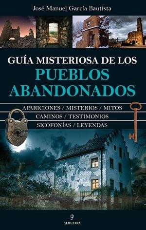 GUÍA MISTERIOSA DE LOS PUEBLOS ABANDONADOS | 9788411319287 | JOSÉ MANUEL GARCÍA BAUTISTA | Llibres Parcir | Llibreria Parcir | Llibreria online de Manresa | Comprar llibres en català i castellà online