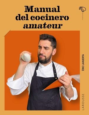MANUAL DEL COCINERO AMATEUR | 9788419739490 | LAHUERTA, ÉRIC | Llibres Parcir | Librería Parcir | Librería online de Manresa | Comprar libros en catalán y castellano online