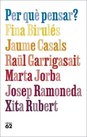 PER QUÈ PENSAR? | 9788429781663 | BIRULÉS BERTRAN, FINA/CASALS PONS, JAUME/GARRIGASAIT COLOMÉS, RAÜL/JORBA GRAU, MARTA/RAMONEDA MOLINS | Llibres Parcir | Llibreria Parcir | Llibreria online de Manresa | Comprar llibres en català i castellà online