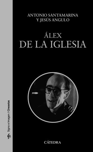 ÁLEX DE LA IGLESIA | 9788437647081 | SANTAMARINA, ANTONIO/ANGULO, JESÚS | Llibres Parcir | Llibreria Parcir | Llibreria online de Manresa | Comprar llibres en català i castellà online
